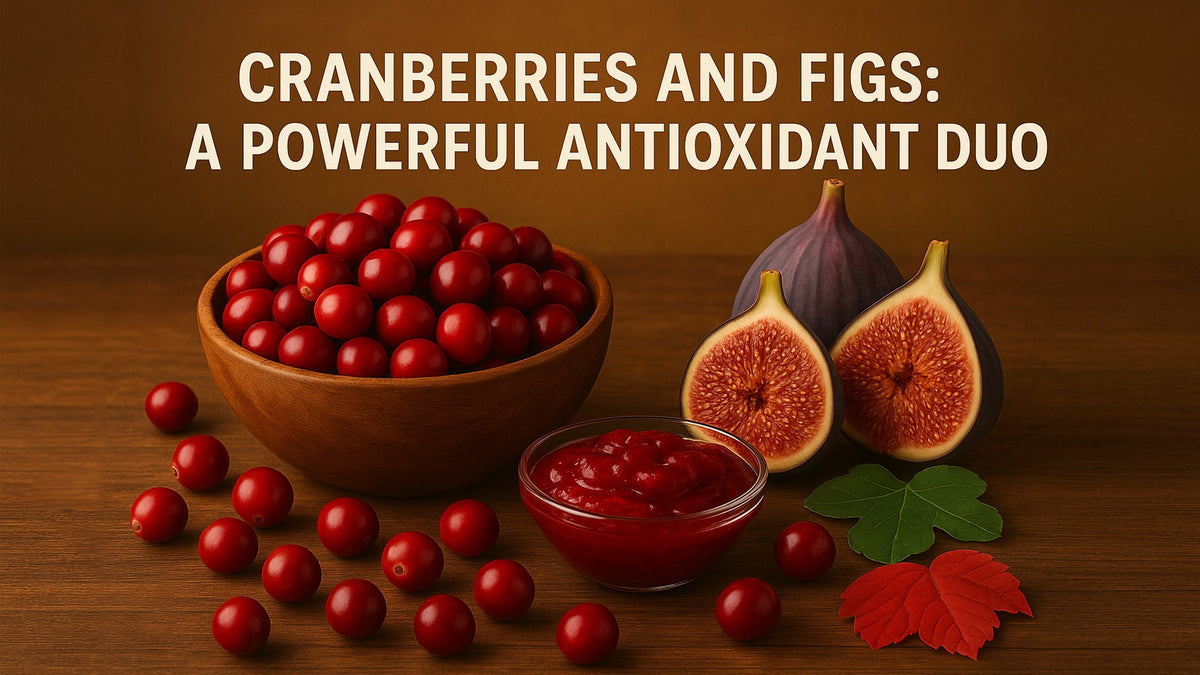Cranberries and Figs: A Powerful Antioxidant Duo