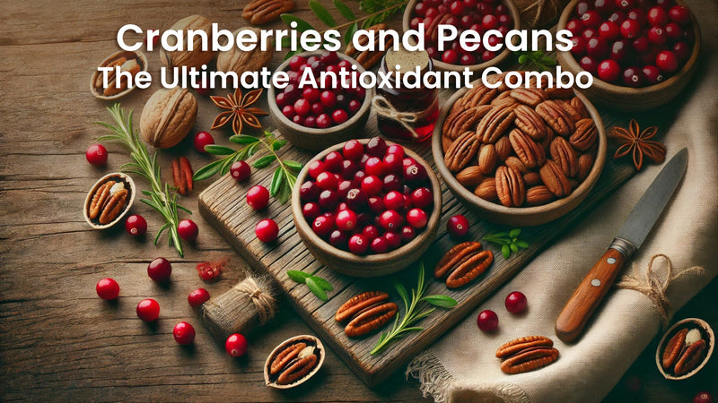 Cranberries and Pecans: The Ultimate Antioxidant Combo