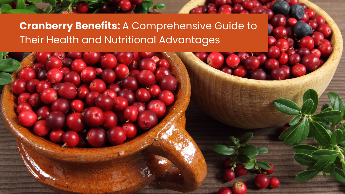 Cranberry Benefits: A Comprehensive Guide to Their Health and Nutritional Advantages