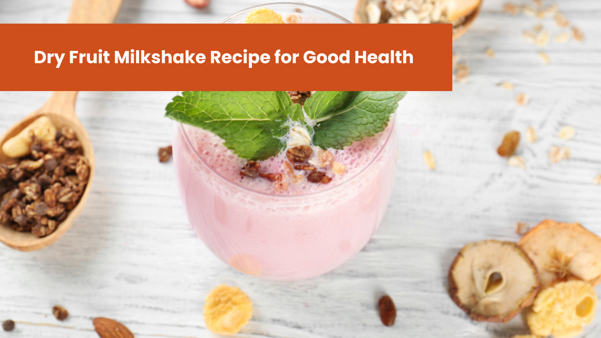 Dry Fruit Milkshake Recipe for Good Health