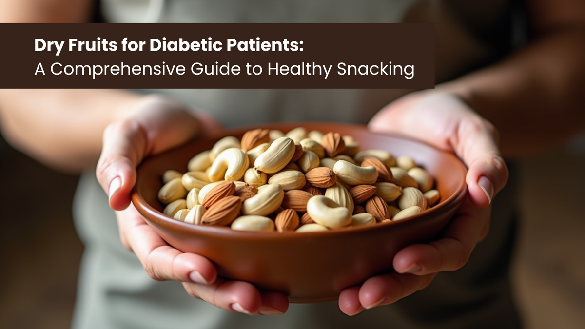 Dry Fruits for Diabetic Patients: A Comprehensive Guide to Healthy Snacking