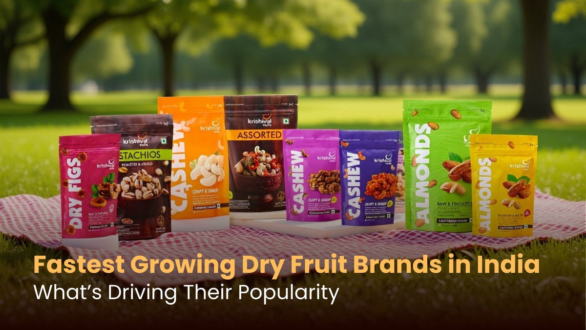 Fastest Growing Dry Fruit Brands in India: What’s Driving Their Popularity