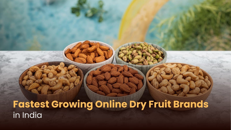 Fastest Growing Online Dry Fruit Brands in India