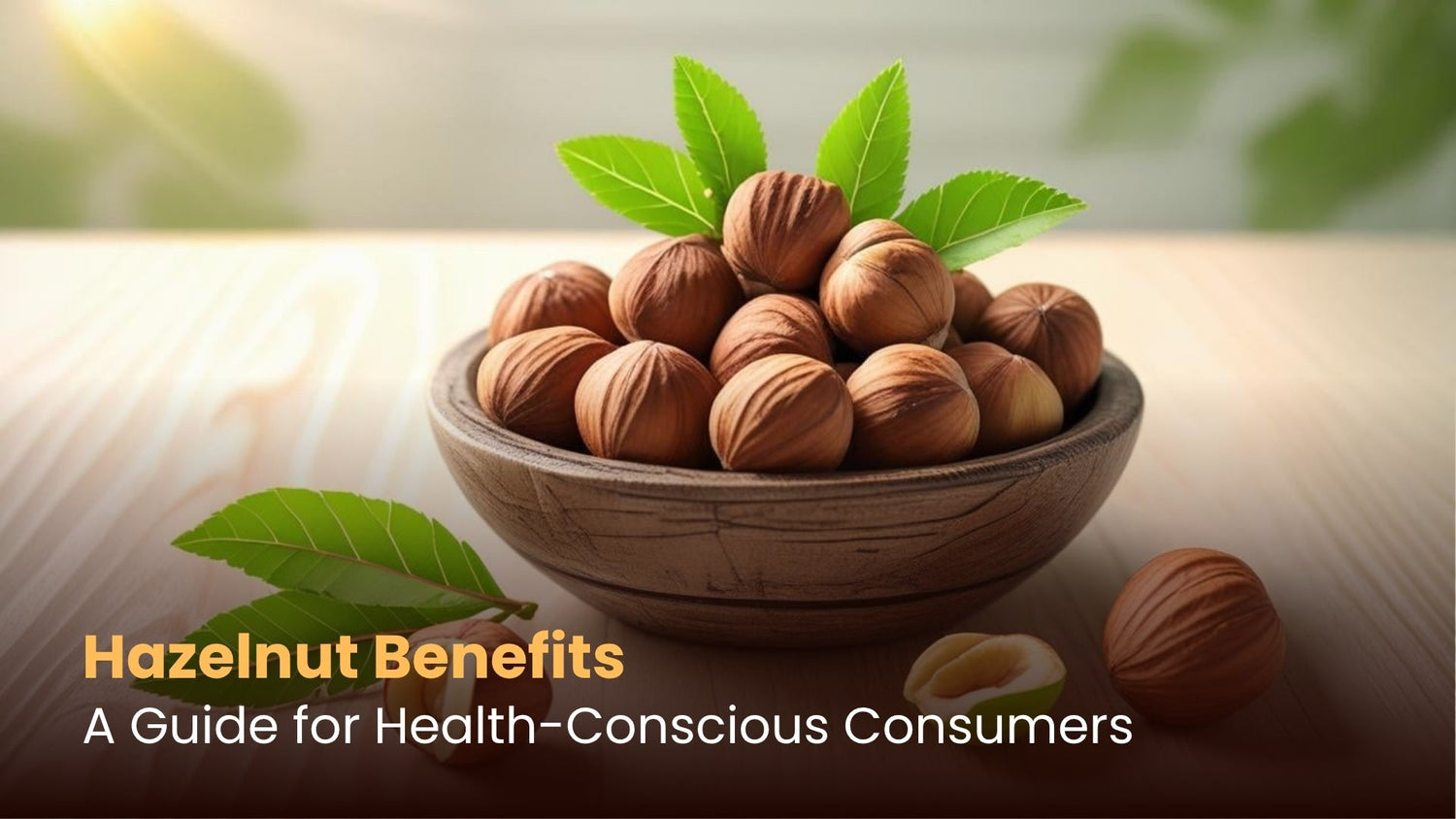 Hazelnut Benefits: A Guide for Health-Conscious Consumers