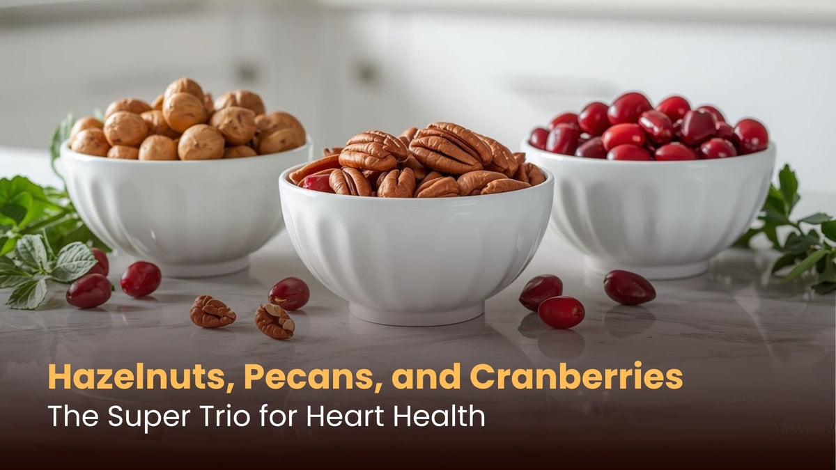 Hazelnuts, Pecans, and Cranberries: The Super Trio for Heart Health