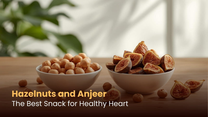 Hazelnuts and Anjeer: The Best Snack for Healthy Heart