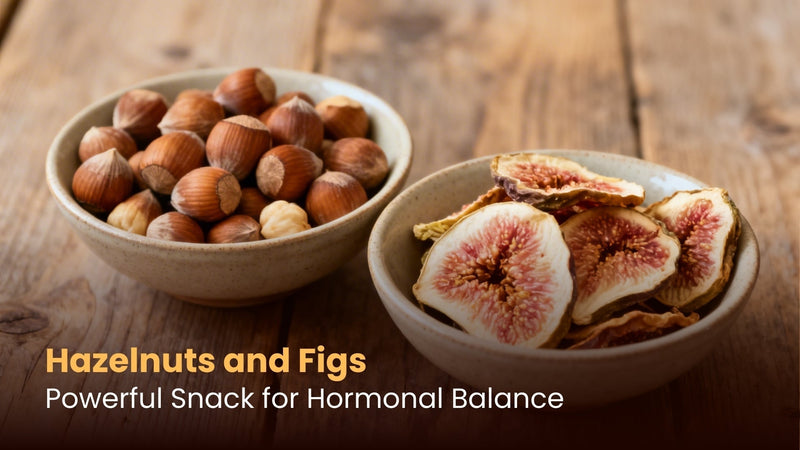 Hazelnuts and Figs: Powerful Snack for Hormonal Balance