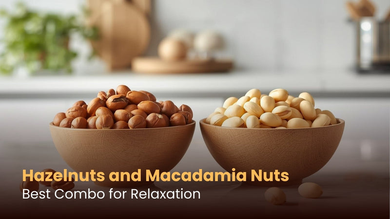 Hazelnuts and Macadamia Nuts: Best Combo for Relaxation