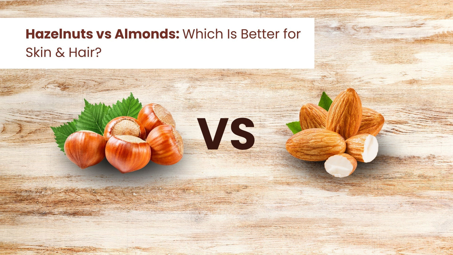 Hazelnuts vs Almonds: Which Is Better for Skin & Hair?