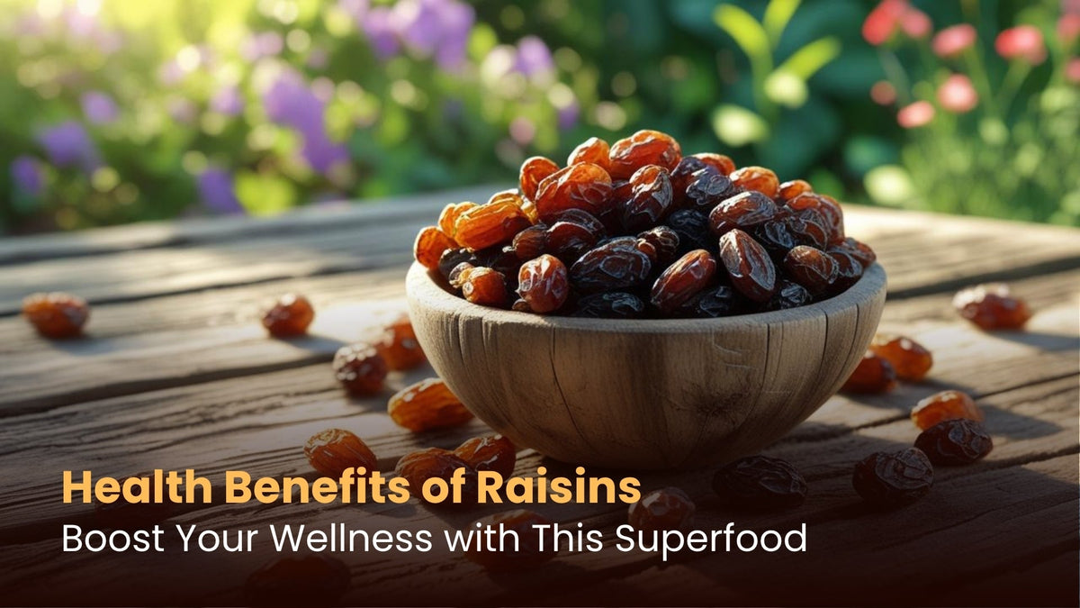 Health Benefits of Raisins: Boost Your Wellness with This Superfood