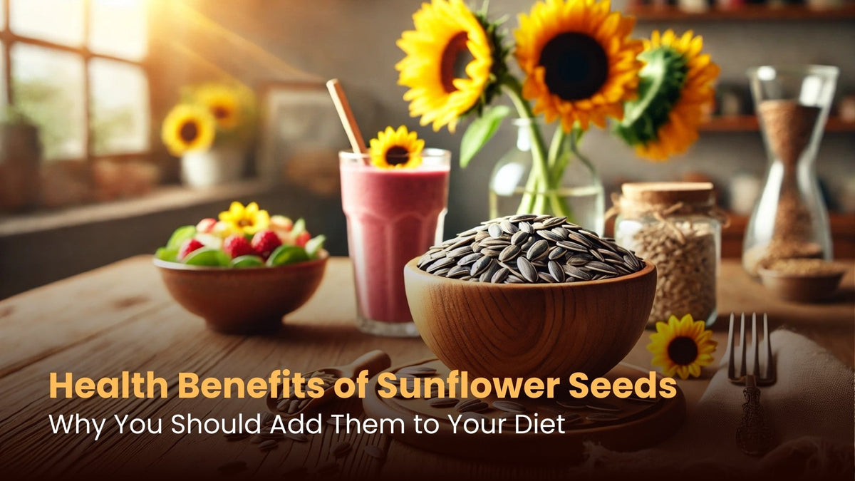 Health Benefits of Sunflower Seeds: Why You Should Add Them to Your Diet