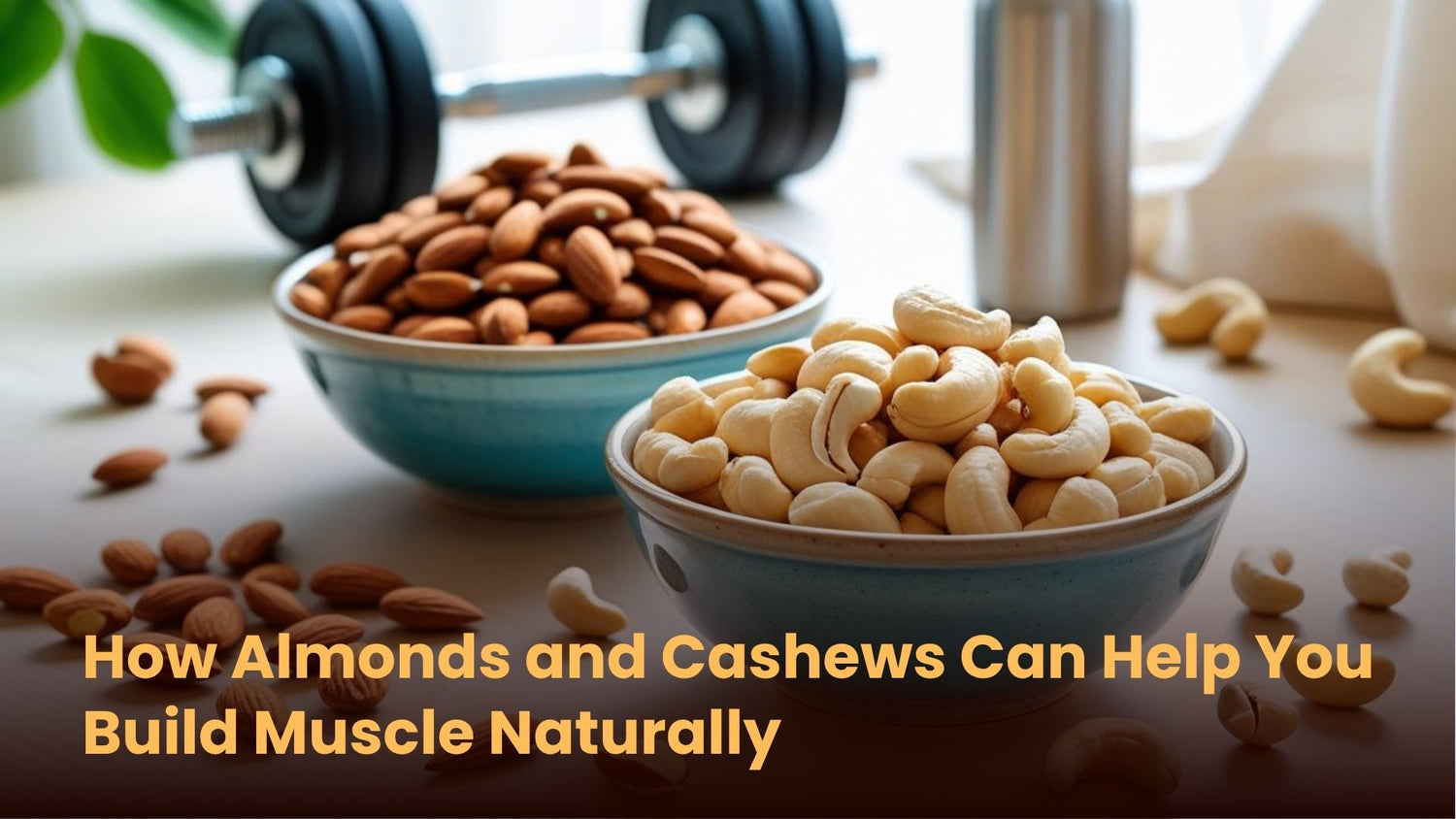 How Almonds and Cashews Can Help You Build Muscle Naturally