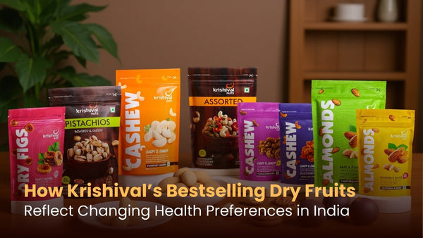 How Krishival’s Bestselling Dry Fruits Reflect Changing Health Preferences in India