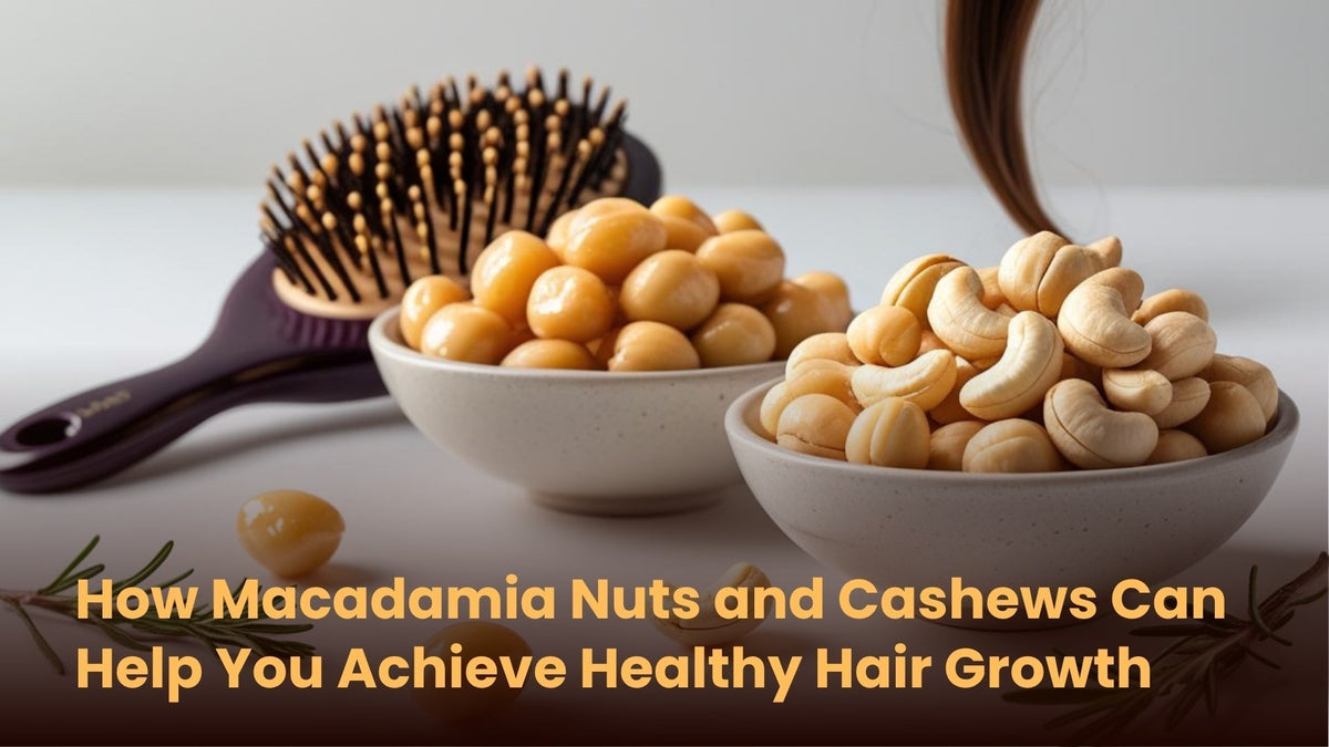 How Macadamia Nuts and Cashews Can Help You Achieve Healthy Hair Growth