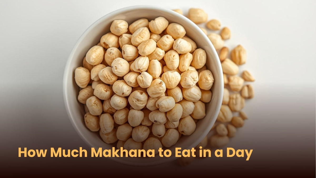 How Much Makhana to Eat in a Day