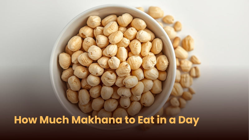 How Much Makhana to Eat in a Day