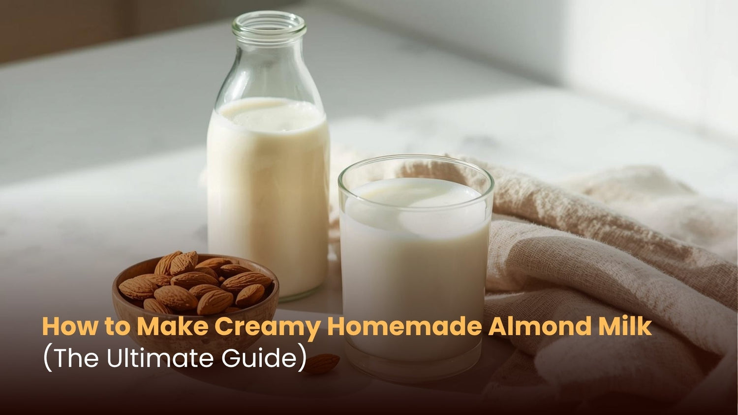 How to Make Creamy Homemade Almond Milk (The Ultimate Guide)