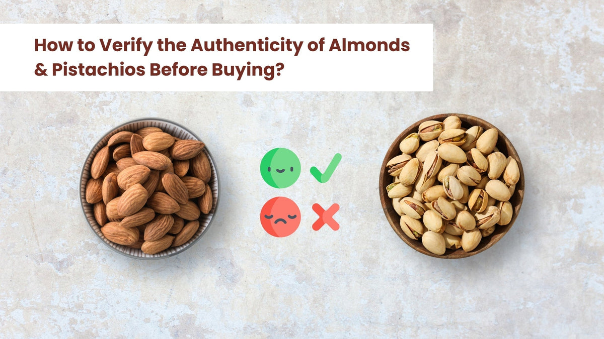 How to Verify the Authenticity of Almonds & Pistachios Before Buying?