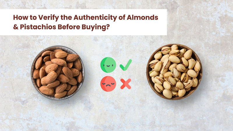 How to Verify the Authenticity of Almonds & Pistachios Before Buying?