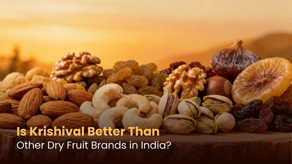 Is Krishival Better Than Other Dry Fruit Brands in India?