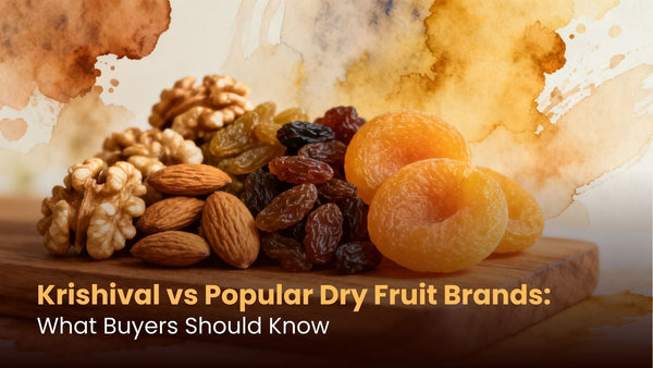 Krishival vs Popular Dry Fruit Brands: What Buyers Should Know
