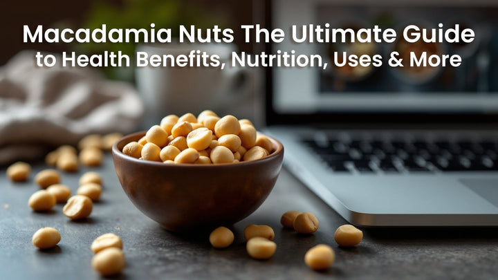 Macadamia Nuts: The Ultimate Guide to Health Benefits, Nutrition, Uses & More