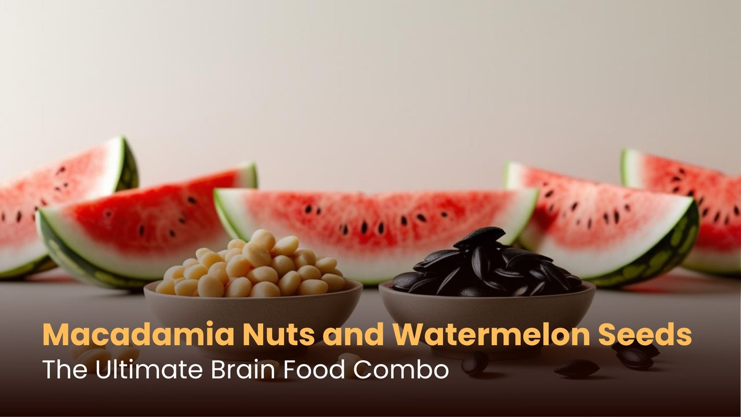 Macadamia Nuts and Watermelon Seeds: The Ultimate Brain Food Combo