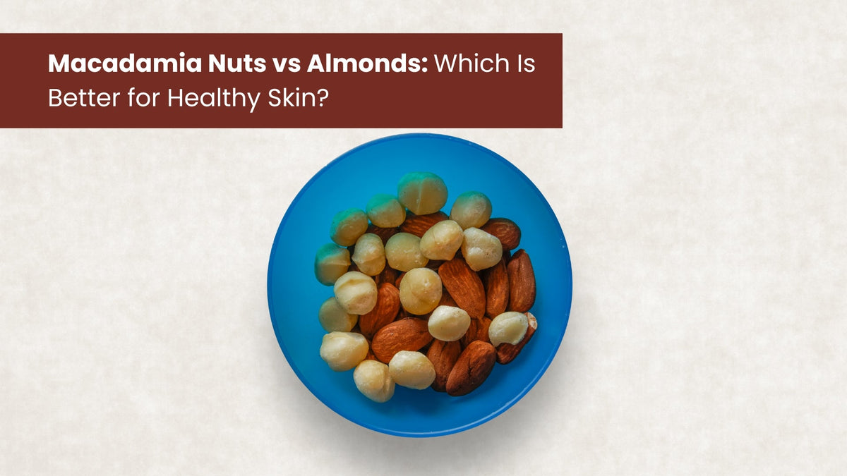 Macadamia Nuts vs Almonds: Which Is Better for Healthy Skin?