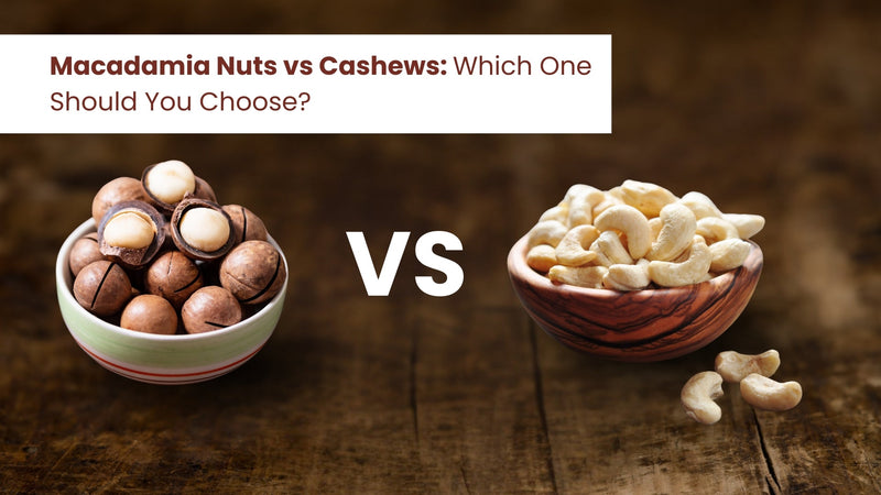 Macadamia Nuts vs Cashews: Which One Should You Choose?