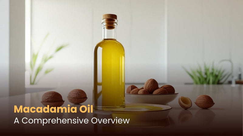 Macadamia Oil: A Comprehensive Overview