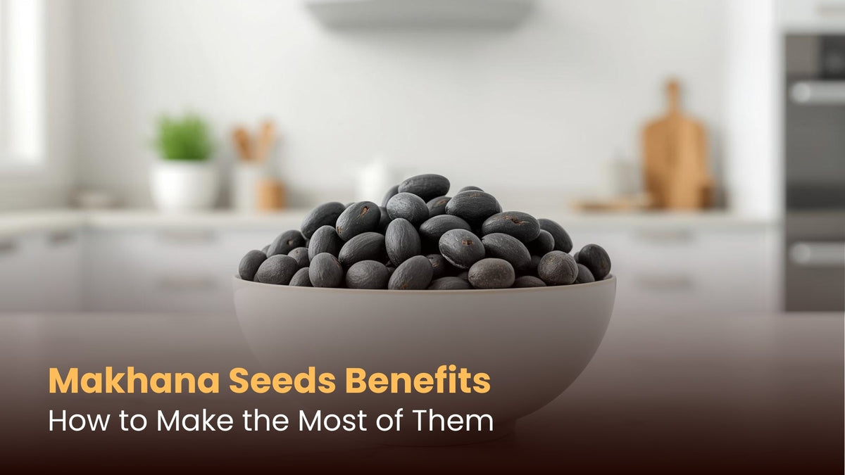 Makhana Seeds Benefits: How to Make the Most of Them