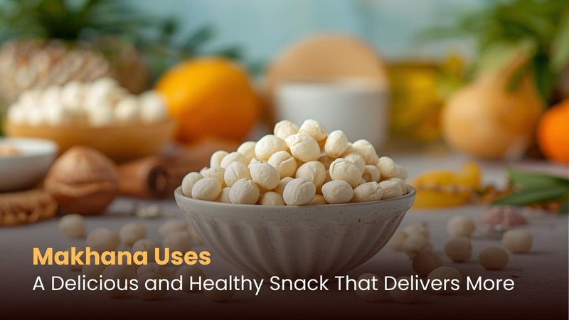 Makhana Uses: A Delicious and Healthy Snack That Delivers More