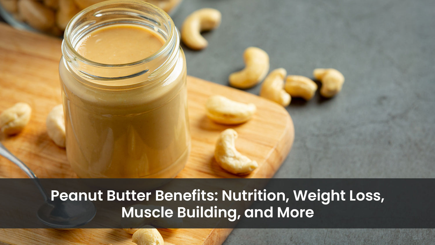 Peanut Butter Benefits: Nutrition, Weight Loss, Muscle Building, and More