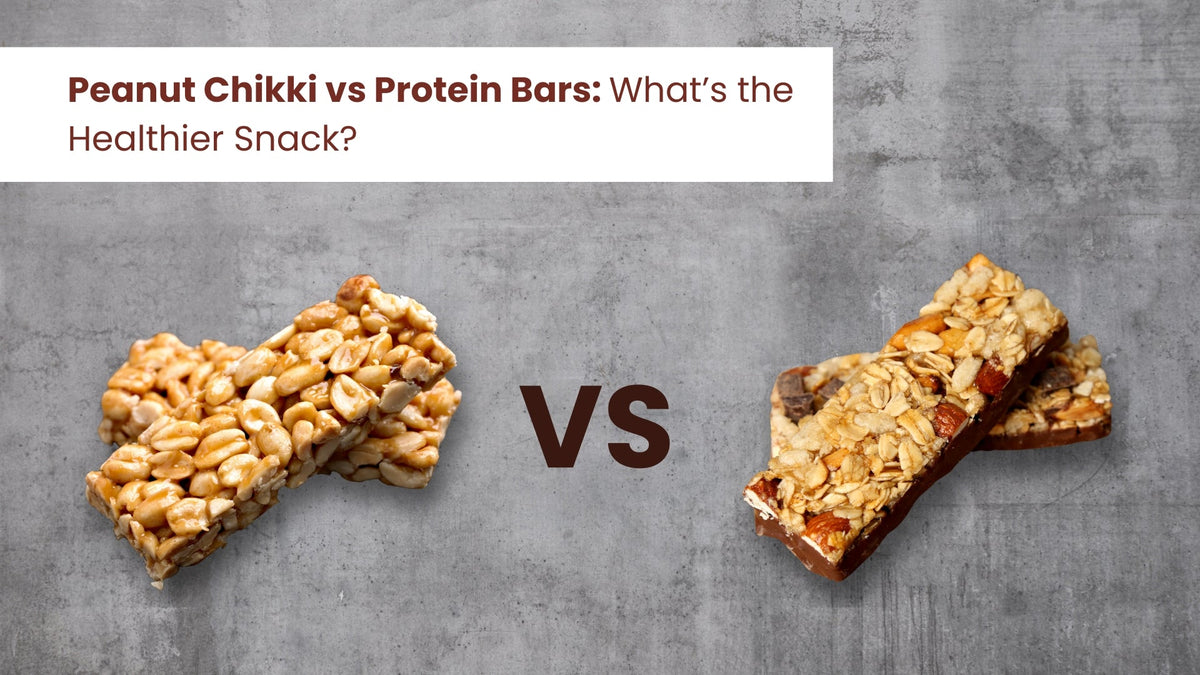 Peanut Chikki vs Protein Bars: What’s the Healthier Snack?