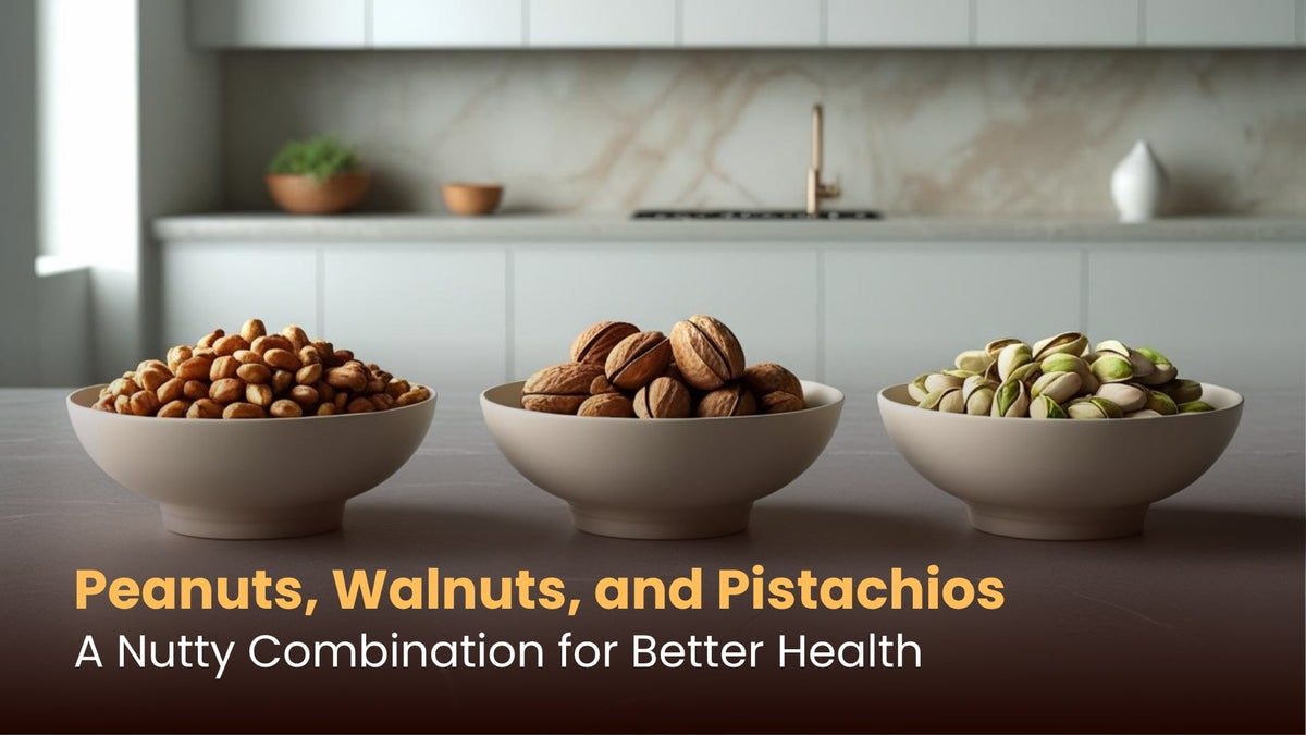 Peanuts, Walnuts, and Pistachios: A Nutty Combination for Better Health