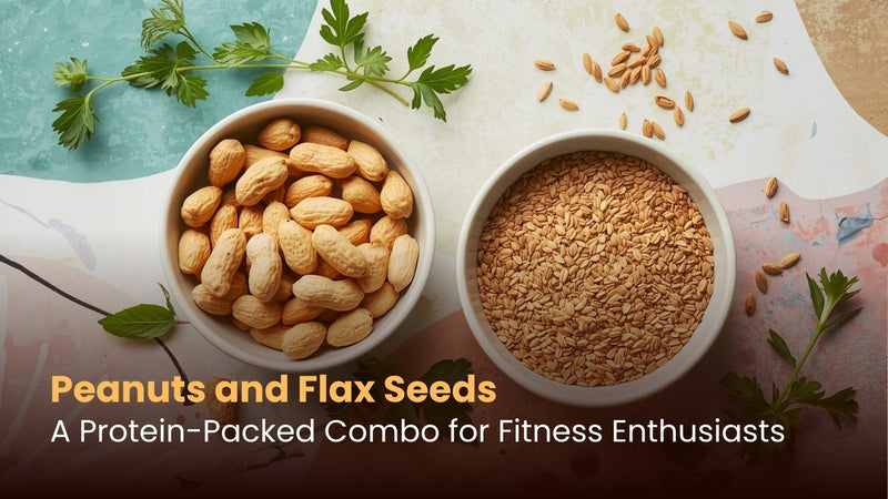 Peanuts and Flax Seeds: A Protein-Packed Combo for Fitness Enthusiasts
