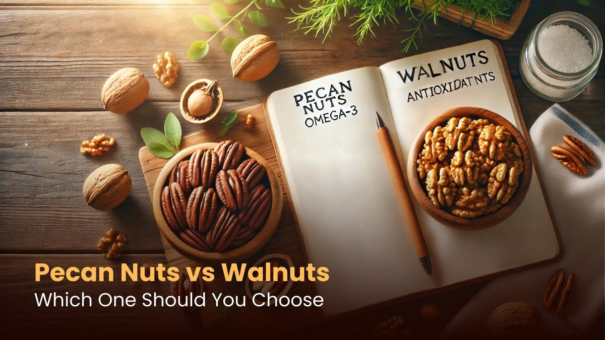 Pecan Nuts vs Walnuts: Which One Should You Choose?