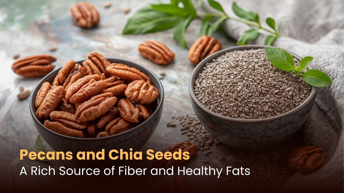 Pecans and Chia Seeds: A Rich Source of Fiber and Healthy Fats