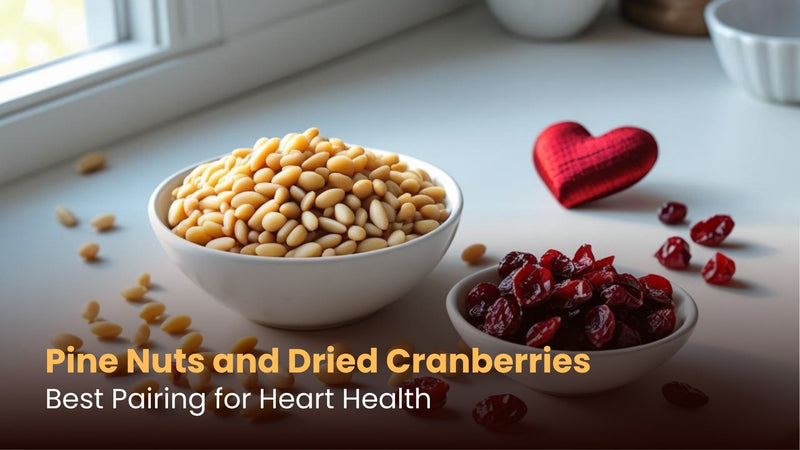 Pine Nuts and Dried Cranberries: Best Pairing for Heart Health