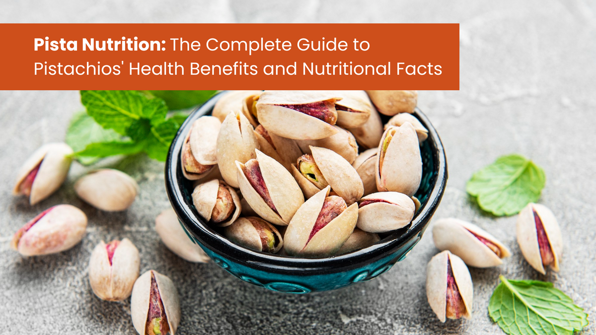Pista Nutrition: The Complete Guide to Pistachios' Health Benefits and Nutritional Facts