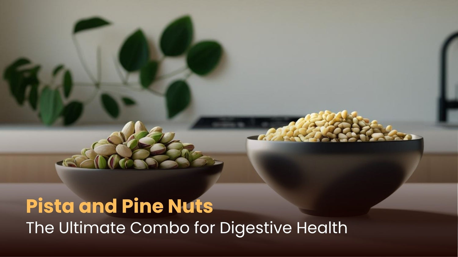 Pista and Pine Nuts: The Ultimate Combo for Digestive Health