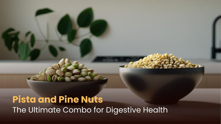 Pista and Pine Nuts: The Ultimate Combo for Digestive Health