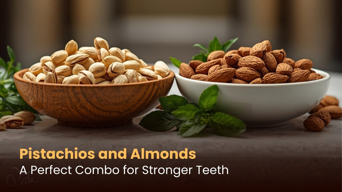 Pistachios and Almonds: A Perfect Combo for Stronger Teeth