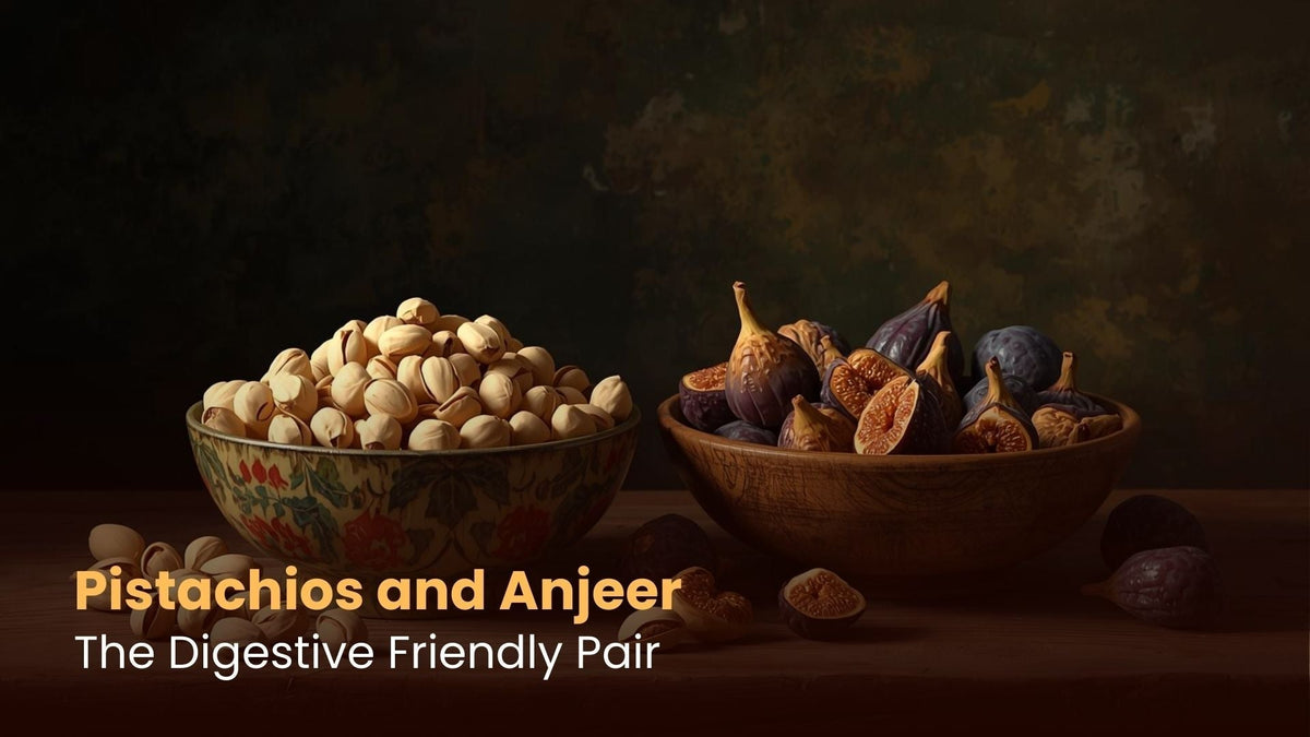 Pistachios and Anjeer: The Digestive Friendly Pair