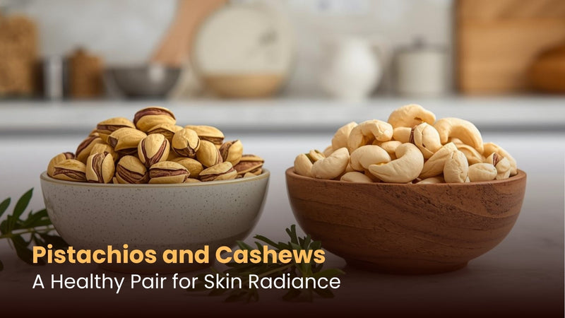 Pistachios and Cashews: A Healthy Pair for Skin Radiance