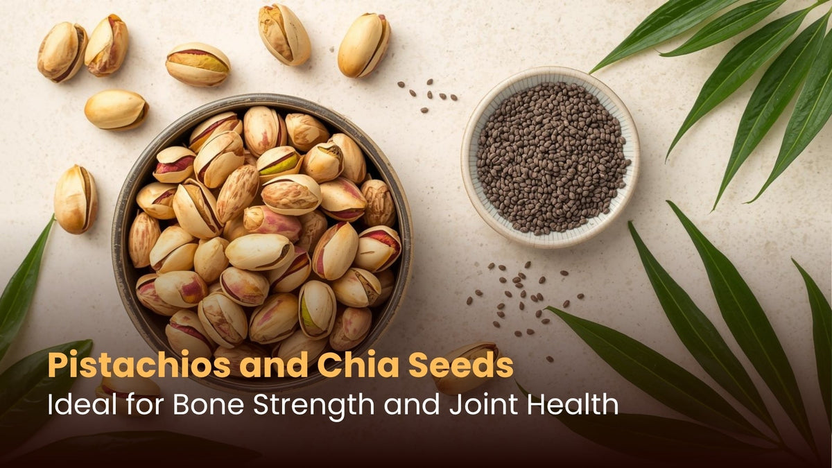 Pistachios and Chia Seeds: Ideal for Bone Strength and Joint Health