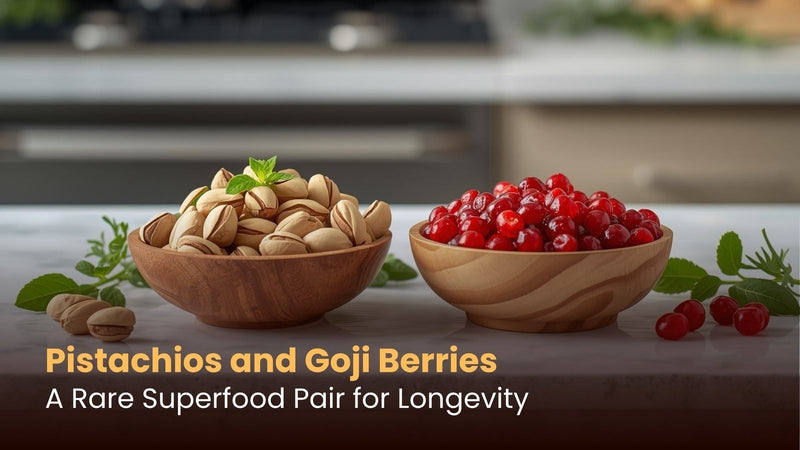 Pistachios and Goji Berries: A Rare Superfood Pair for Longevity