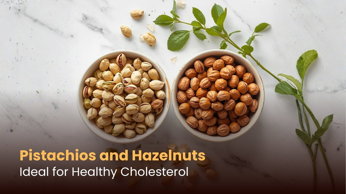 Pistachios and Hazelnuts: Ideal for Healthy Cholesterol