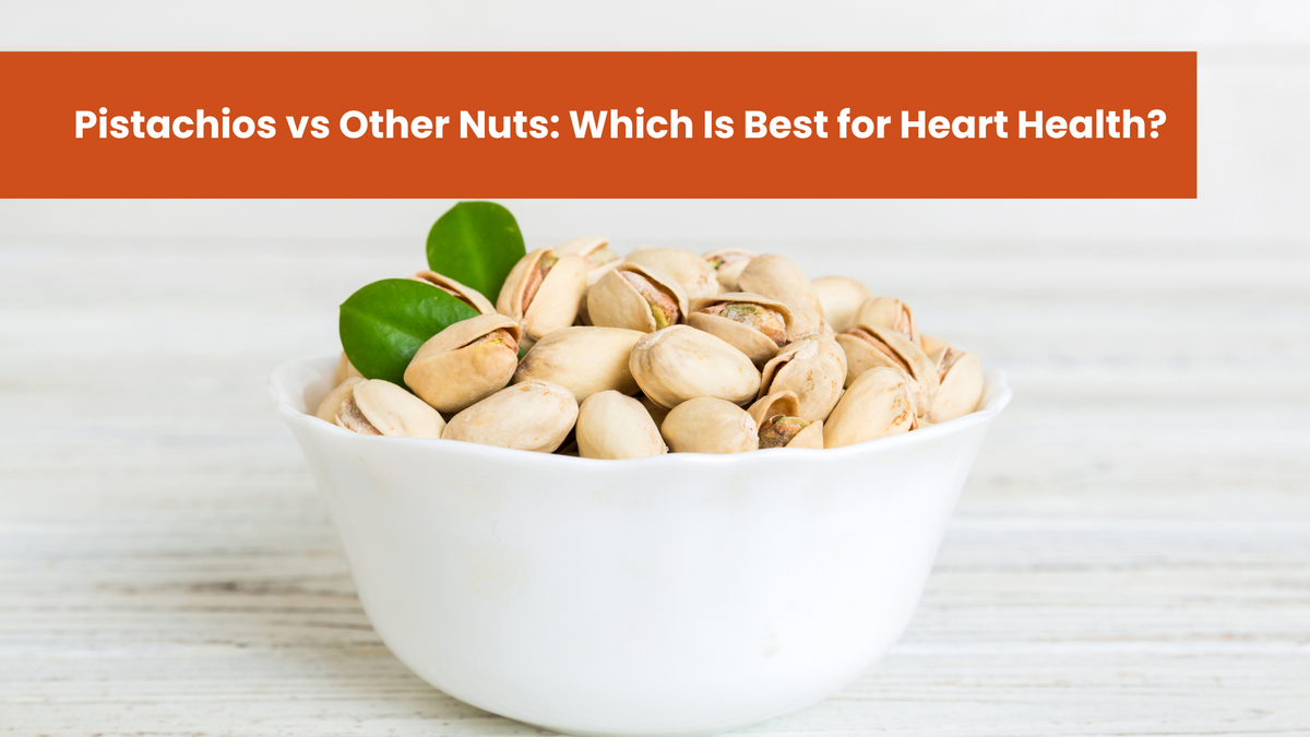 Pistachios vs Other Nuts: Which Is Best for Heart Health?