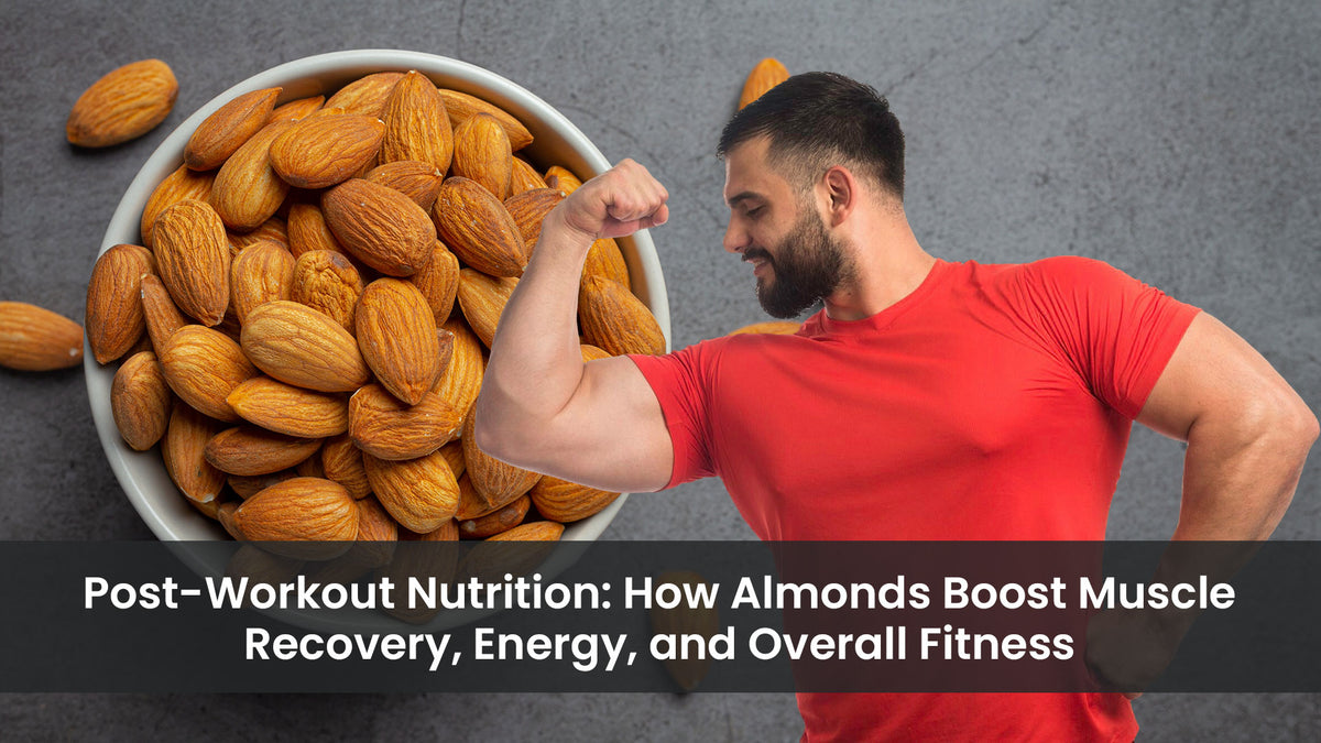 Post-Workout Nutrition: How Almonds Boost Muscle Recovery, Energy, and Overall Fitness